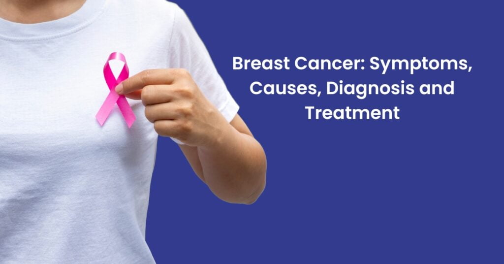 Breast Cancer: Symptoms, Causes, Diagnosis and Treatment