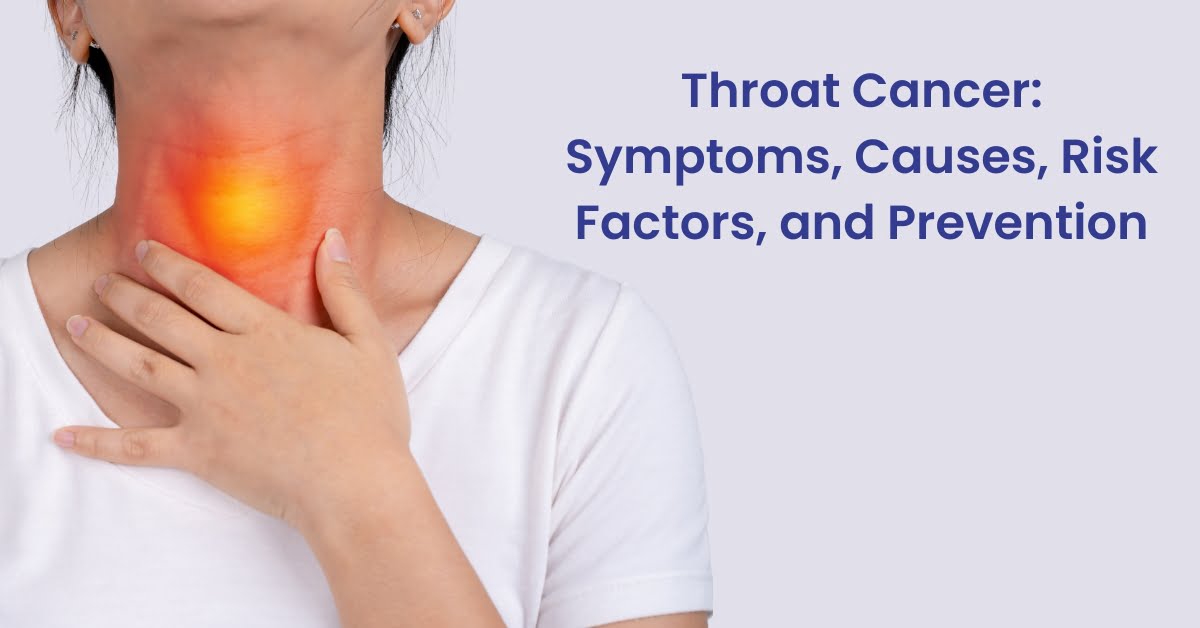 Throat Cancer Symptoms, Causes, Risk Factors, and Prevention