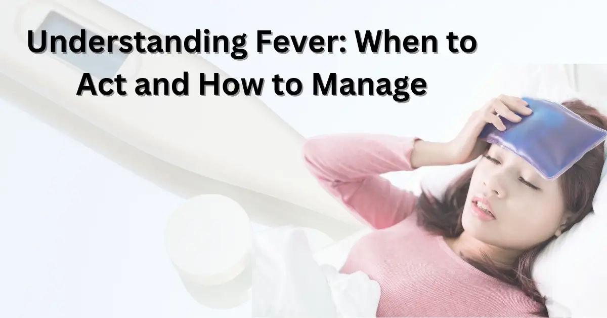 Understanding Fever When to Act and How to Manage