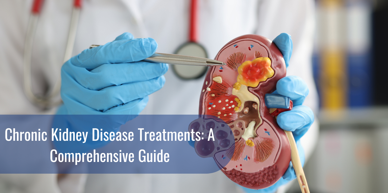 Chronic Kidney Disease Treatments: A Comprehensive Guide