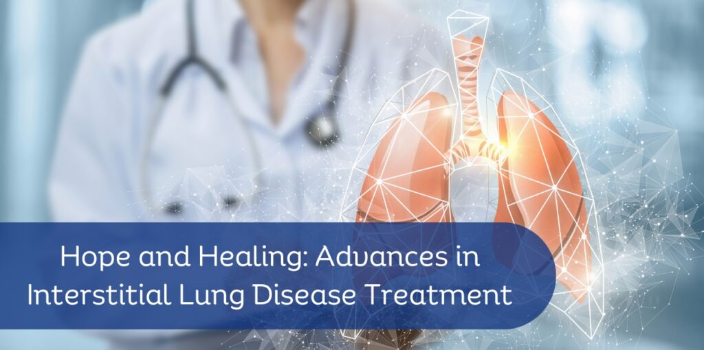 Hope and Healing: Advances in Interstitial Lung Disease Treatment