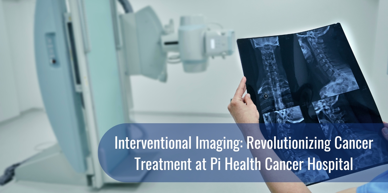 Interventional Imaging: Revolutionizing Cancer Treatment at Pi Health Cancer Hospital