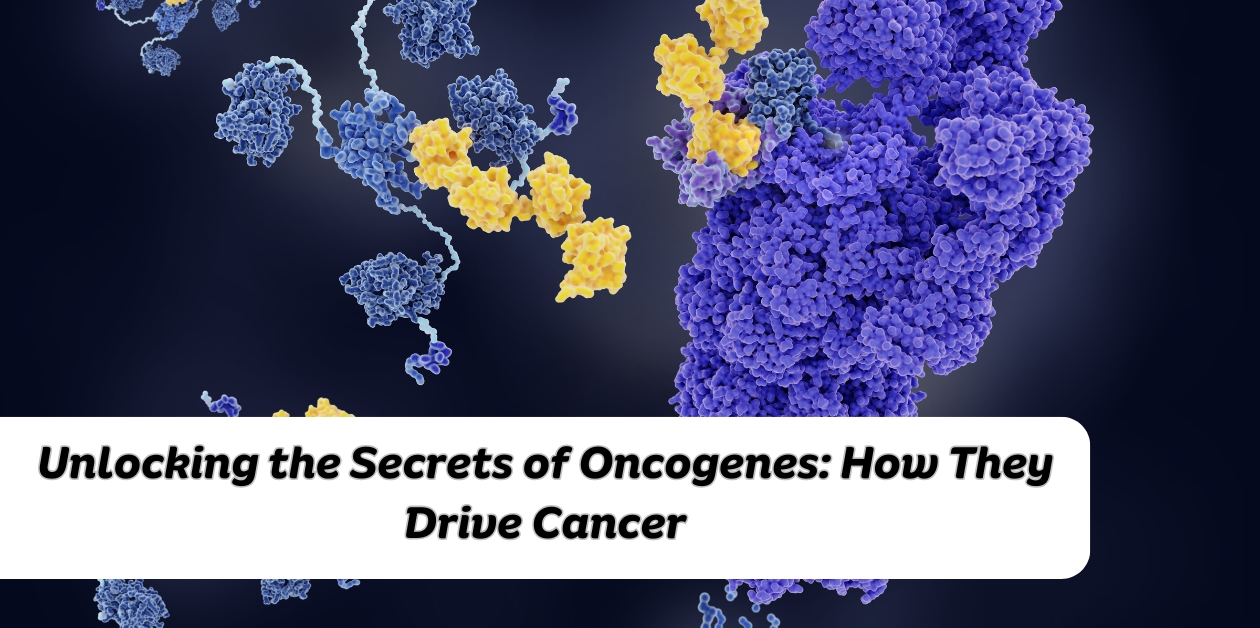 Unlocking the Secrets of Oncogenes: How They Drive Cancer