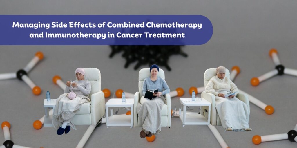 Managing Side Effects of Chemotherapy and Immunotherapy in Cancer Treatment