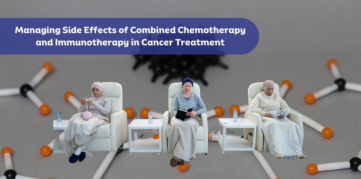 Managing Side Effects of Chemotherapy and Immunotherapy in Cancer Treatment