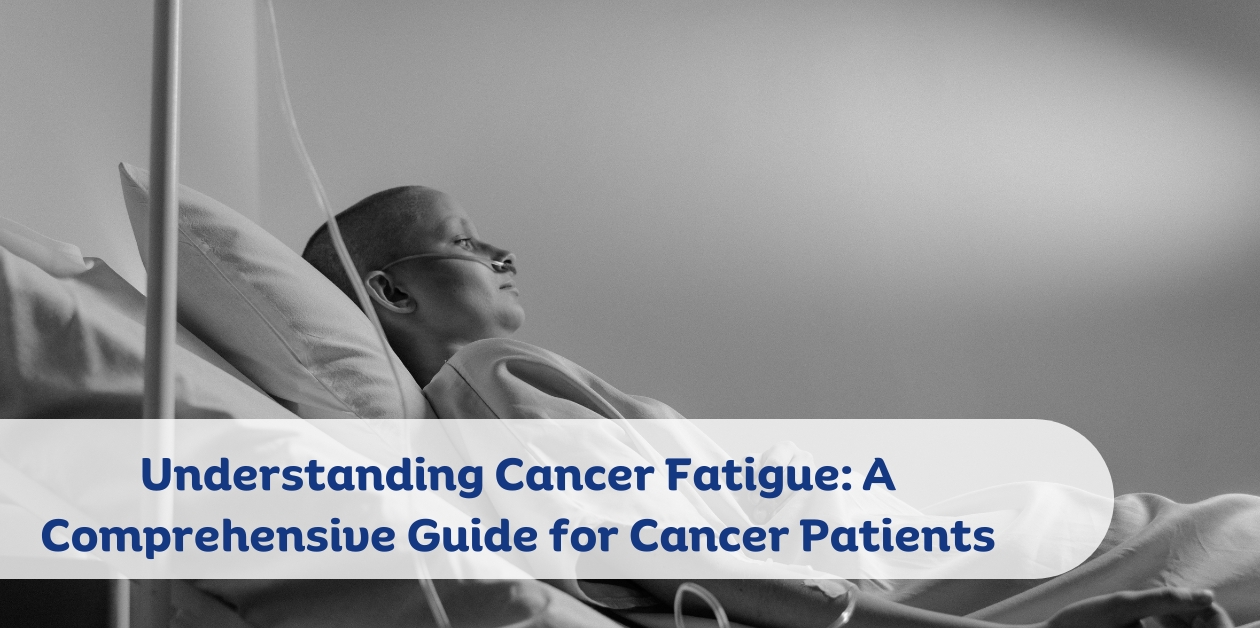 Understanding Cancer Fatigue