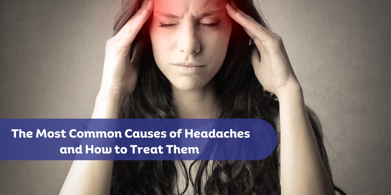 The Most Common Causes of Headaches and How to Treat Them