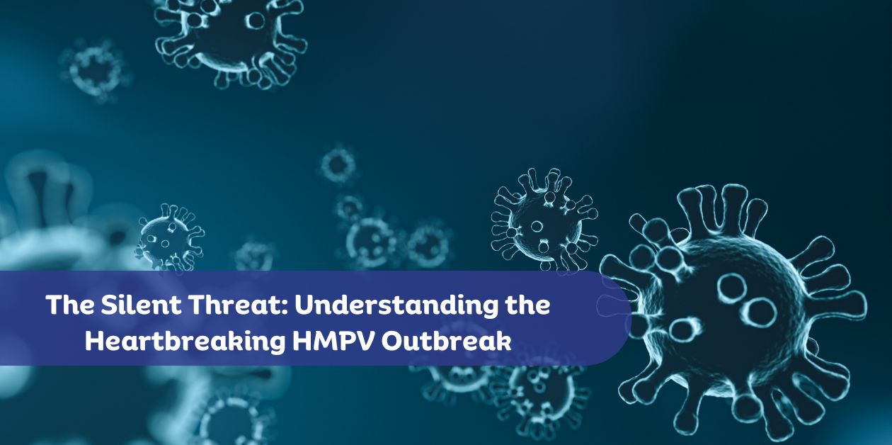 The Silent Threat: Understanding the Heartbreaking HMPV Outbreak