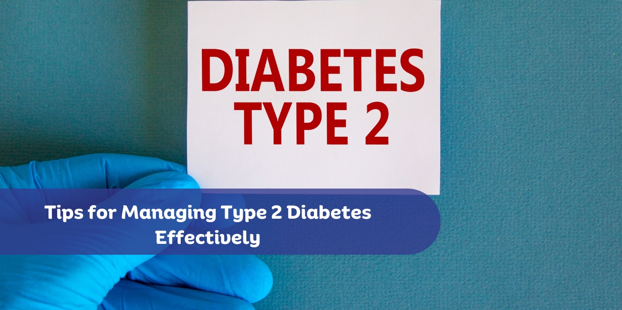 Tips for Managing Type 2 Diabetes Effectively